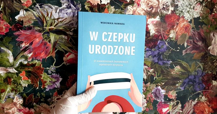 “W czepku urodzone” Weroniki Nawary. Książka o jednym z najbardziej niedocenianych zawodów w Polsce